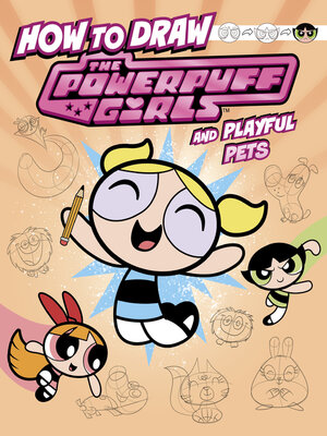 cover image of How to Draw the Powerpuff Girls and Playful Pets